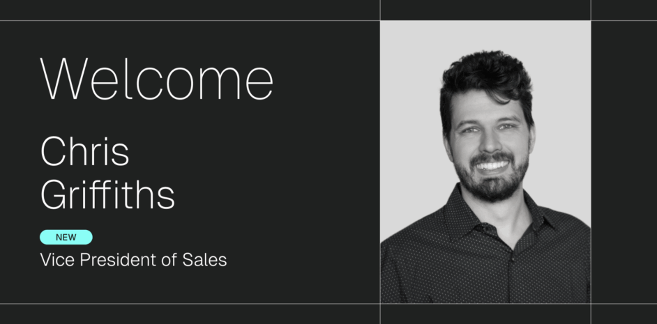Welcome Chris Griffiths VP of Enterprise Sales